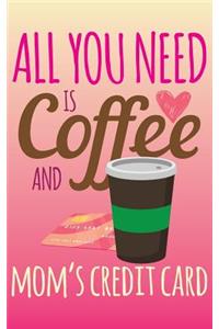 All You Need Is Coffee and Mom's Credit Card