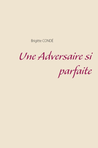 Une Adversaire si parfaite