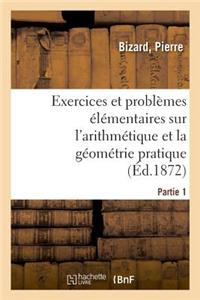 Exercices Et Problèmes Élémentaires Sur l'Arithmétique Et La Géométrie Pratique. Partie 1