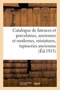 Catalogue de Faïences Et Porcelaines, Anciennes Et Modernes, Miniatures, Tapisseries Anciennes
