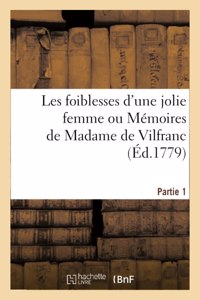 Les Foiblesses d'Une Jolie Femme Ou Mémoires de Madame de Vilfranc. Partie 1