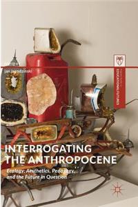 Interrogating the Anthropocene