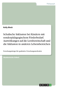 Schulische Inklusion bei Kindern mit sonderpädagogischem Förderbedarf. Auswirkungen auf die Lernbereitschaft und die Inklusion in anderen Lebensbereichen: Forschungsdesign für qualitative Forschungsmethoden