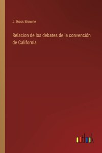 Relacion de los debates de la convención de California