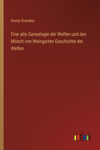 Eine alte Genealogie der Welfen und des Mönch von Weingarten Geschichte der Welfen