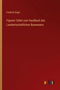 Figuren-Tafeln zum Handbuch des Landwirtschaftlichen Bauwesens