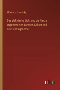 Das elektrische Licht und die hierzu angewendeten Lampen, Kohlen und Beleuchtungskörper
