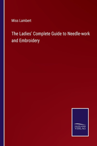 Ladies' Complete Guide to Needle-work and Embroidery