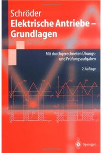 Elektrische Antriebe - Grundlagen: Mit Durchgerechneten /Bungs- Und PR]Fungsaufgaben (2. Aufl.)