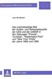 Das wechselseitige Bild der Auen- und Sicherheitspolitik der USA und der UdSSR in den Zeitungen «Pravda», «Izvestija», «Washington Post» und «New York Times» der Jahre 1985 und 1989