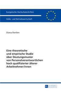 Eine theoretische und empirische Studie ueber Deutungsmuster von Personalverantwortlichen hoch qualifizierter aelterer Arbeitnehmer/innen