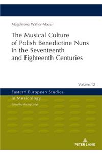 Musical Culture of Polish Benedictine Nuns in the 17th and 18th Centuries