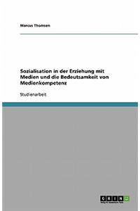Sozialisation in der Erziehung mit Medien und die Bedeutsamkeit von Medienkompetenz