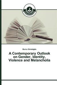 A Contemporary Outlook on Gender, Identity, Violence and Melancholia