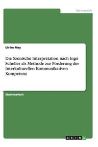 Die Szenische Interpretation nach Ingo Scheller als Methode zur Förderung der Interkulturellen Kommunikativen Kompetenz