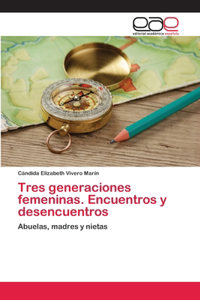 Tres generaciones femeninas. Encuentros y desencuentros