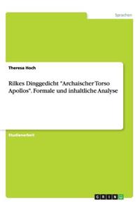Rilkes Dinggedicht Archaischer Torso Apollos. Formale und inhaltliche Analyse