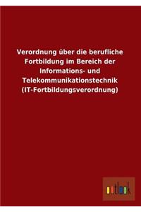 Verordnung Uber Die Berufliche Fortbildung Im Bereich Der Informations- Und Telekommunikationstechnik (It-Fortbildungsverordnung)