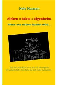 Sieben x Miete = Eigenheim