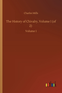 The History of Chivalry, Volume I (of 2)