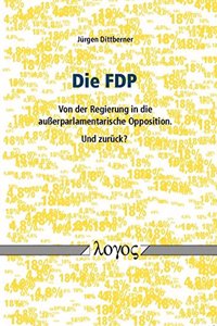 Fdp - Von Der Regierung in Die Ausserparlamentarische Opposition. Und Zuruck?