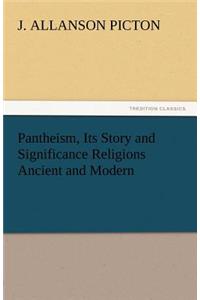 Pantheism, Its Story and Significance Religions Ancient and Modern