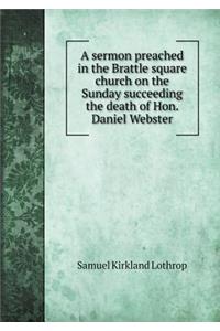 A Sermon Preached in the Brattle Square Church on the Sunday Succeeding the Death of Hon. Daniel Webster