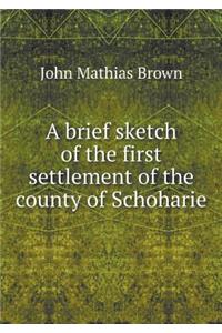 A brief sketch of the first settlement of the county of Schoharie