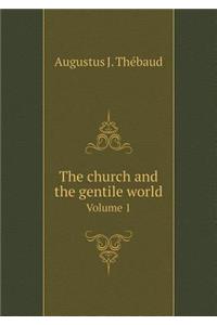The Church and the Gentile World Volume 1