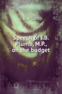 Speech of J. B. Plumb, M. P., on the budget