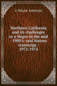 Northern California and its challenges to a Negro in the mid - 1900's: oral history transcript / 1972-1974