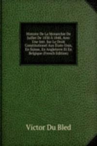 Histoire De La Monarchie De Juillet De 1830 A 1848, Avec Une Intr. Sur Le Droit Constitutionel Aux Etats-Unis, En Suisse, En Angleterre Et En Belgique (French Edition)