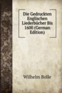 Die Gedruckten Englischen Liederbucher Bis 1600 (German Edition)