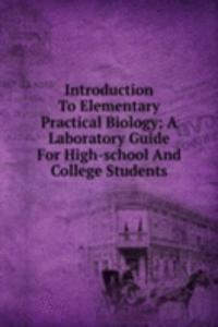 Introduction To Elementary Practical Biology; A Laboratory Guide For High-school And College Students