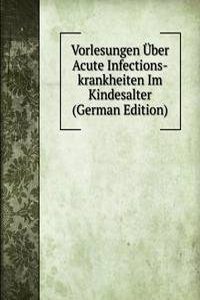 Vorlesungen Uber Acute Infections-krankheiten Im Kindesalter (German Edition)