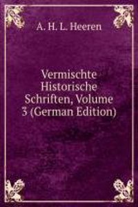 Vermischte Historische Schriften, Volume 3 (German Edition)
