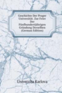 Geschichte Der Prager Universitat. Zur Feier Der Funfhundertjahrigen Grundung Derselben (German Edition)