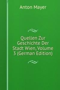 Quellen Zur Geschichte Der Stadt Wien, Volume 3 (German Edition)