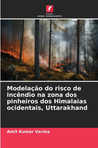 Modelação do risco de incêndio na zona dos pinheiros dos Himalaias ocidentais, Uttarakhand