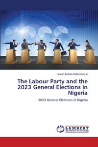 The Labour Party and the 2023 General Elections in Nigeria