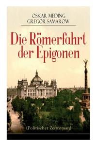 Die Römerfahrt der Epigonen (Politischer Zeitroman)