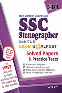 Wiley's Staff Selection Commission (SSC) Stenographer Grade C & D Exam Goalpost, 2018: Solved Papers & Practice Test