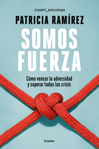 Somos Fuerza: Cómo Vencer La Adversidad Y Superar Todas Las Crisis / We Are Stre Ngth