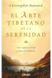 El Arte Tibetano de la Serenidad: Como Superar el Miedo y Alcanzar la Plenitud