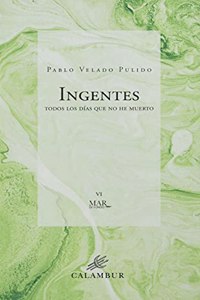 Ingentes: Todos los dias que no he muerto