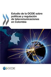 Estudio de La Ocde Sobre Politicas y Regulacion de Telecomunicaciones En Colombia