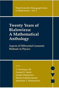 Twenty Years of Bialowieza: A Mathematical Anthology: Aspects of Differential Geometric Methods in Physics