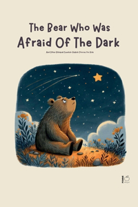 Bear Who Was Afraid Of The Dark And Other Bilingual Swedish-English Stories for Kids