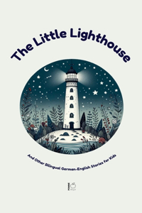 Little Lighthouse And Other Bilingual German-English Stories for Kids