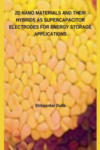 2D Nano Materials and Their Hybrids as Supercapacitor Electrodes for Energy Storage Applications